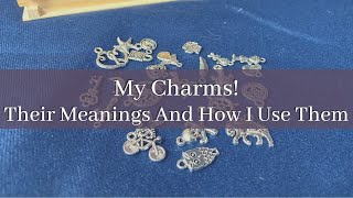 My Charms | Their Meanings And How I Use Them💫