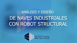 RESUMEN DEL CURSO: ANÁLISIS Y DISEÑO DE NAVES INDUSTRIALES CON ROBOT STRUCTURAL