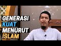 Generasi Penerus Yang Kuat Menurut Islam | Ustadz Harun