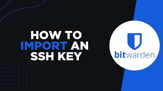 How to Import an SSH Key on Bitwarden (Step by Step)