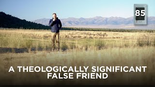 A Theologically Significant False Friend