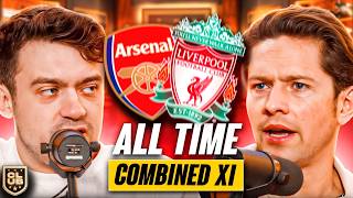 Arsenal & Liverpool HEATED All-Time Combined XI!