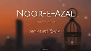 Noor-E-Azal (Slowed and Reverb) | Abida Parveen, Atif Aslam