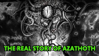 The REAL Meaning of Azathoth - The Lovecraft's  Chaotic God Who Unleashed Cosmic Horror