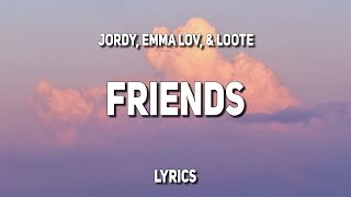 JORDY, emma løv, & LOOTE - Friends (Lyrics)