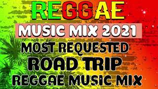 REGGAE MUSIC MIX 2021 || MOST REQUESTED ROAD TRIP REGGAE MUSIC MIX || NON-STOP REGGAE COMPILATION