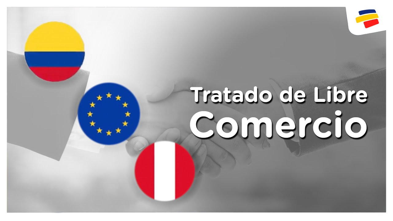 Tratado De Libre Comercio Unión Europea - Colombia - Perú | CI ...