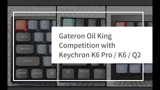 Gateron OilKing Competition ｜Keychron K6 Pro,K6,Q2 keystroke sound