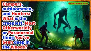 Campers, hunters: what is the most otherworldly or paranormal thing you've seen deep in the woods?