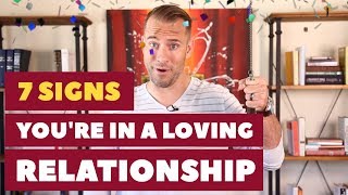 7 Signs You're in a Loving Relationship | Dating Advice for Women by Mat Boggs