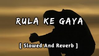 Rula Ke Gaya Ishq Tera [Slowed And Reverb] : Slowed | @Music Lovers | @Textaudio | Lofi's Slot