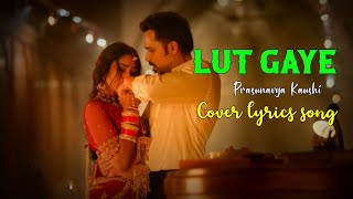 Lut Gaye | cover by Prasunavya Kaushi | Emraan Hashmi | Jubin N | Tanishk B | Manoj M