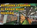 SUASANA LEBARAN DI PASAR BUAH NANGKA 2023