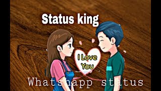 New Whatsapp status By status King.I love you song status.
