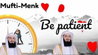 Be patient | very important bayan by Mufti menk| listen once||