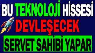 BU TEKNOLOJİ HİSSESİ DEVLEŞECEK | SERVET SAHİBİ YAPAR !