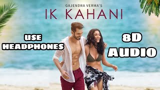 Ik Kahani Song (8D AUDIO) | Gajendra Verma | Vikram Singh | Ft. Halina K |   T-Series