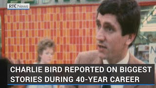 Obituary: Charlie Bird reported on biggest stories during 40-year career