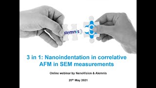 3 in 1: Nanoindentation in correlative AFM-in-SEM measurements webinar by NenoVision \u0026 Alemnis