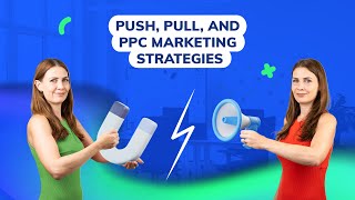 Your Go-To Marketing Strategies: Push, Pull, and PPC Explained!