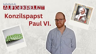 Aufgekreuzt | Papst Paul VI. – Intellektueller, Konzilspapst, 