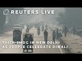 LIVE: Thick smog in New Delhi as people celebrate Diwali | REUTERS