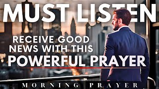 Listen This Powerful Prayer and Receive Good News | God | Jesus | Morning Prayer