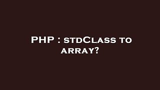 PHP : stdClass to array?