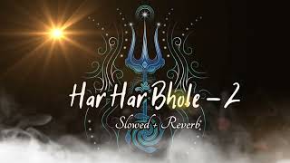 Har Har Bhole Lofi - 2  (Slowed + Reverb) Om Namah Shivay Slowed Lofi Song