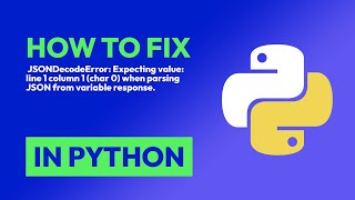 How to fix JSONDecodeError: Expecting value: line 1 column 1 (char 0) when p... in Python
