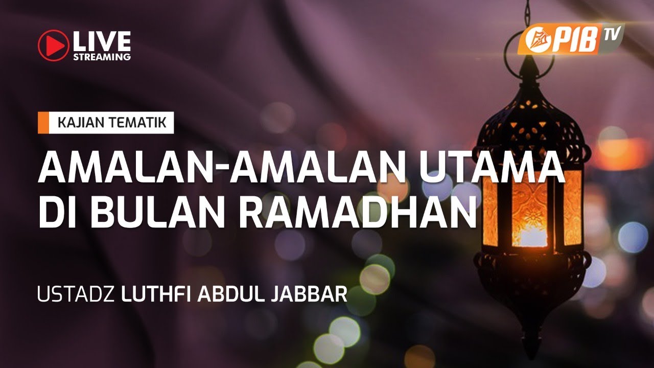 Kajian Tematik L Amalan-Amalan Utama Di Bulan Ramadhan - Ustadz Luthfi ...