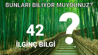 BUNLARI BİLİYOR MUYDUNUZ? 42 İLGİNÇ BİLGİ.