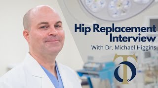 Dr. Michael Higgins Interview on Hip Replacements