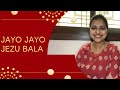 Jayo Jayo Jezu Bala | Cover by Carol Dsouza