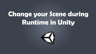 How to change your Scene during Runtime in your Unity game