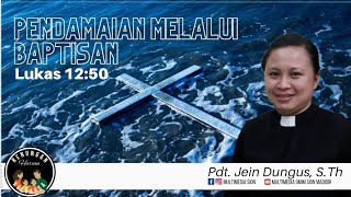 RHK 13 Juni 2022 | Pendamaian Melalui Baptisan - Lukas 12:50 | Pdt. Jein Dungus, S.Th