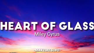 Heart of Glass - Miley Cyrus (lyrics)