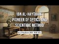 Ibn al Haytham Pioneer of Optics and Scientific Method