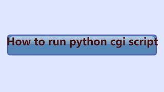 How to run Python CGI Script!!!