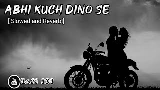 Abhi Kuch Dino Se || Slowed and Reverb | Mohit Chauhan || Lofi 101