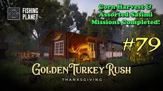 Fishing Planet #79 - Thanksgiving 2024 Event- Corn Harvest \u0026 Assorted Sashimi Missions Completed!