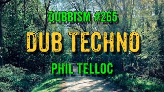 DUB TECHNO || DUBBISM №265 - Phil Telloc