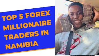 TOP 5 FOREX MILLIONAIRES IN NAMIBIA