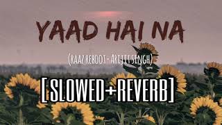 Yaad Hai Na (Slowed+Reverb) | Lofi | Raaz Reboot | Arijit Singh | Emraan Hashmi
