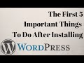 The First 5 Important Things To Do After Installing WordPress