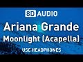 Ariana Grande - Moonlight (Acapella) | 8D AUDIO 🎧