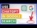 How To Use ChatGPT In Google Search? [in 2025]