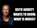 Piano Genius and NEA Jazz Master Keith Jarrett Asks, What is Music?