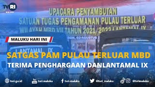 SATGAS PAM PULAU TERLUAR MBD TERIMA PENGHARGAAN DANLANTAMAL IX - MALUKU HARI INI 02 AGUSTUS 2022