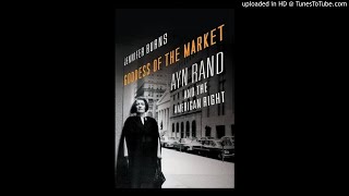 Jennifer Burns on Ayn Rand and the Goddess of the Market 10/23/2017